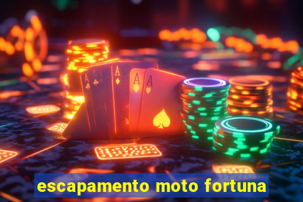 escapamento moto fortuna